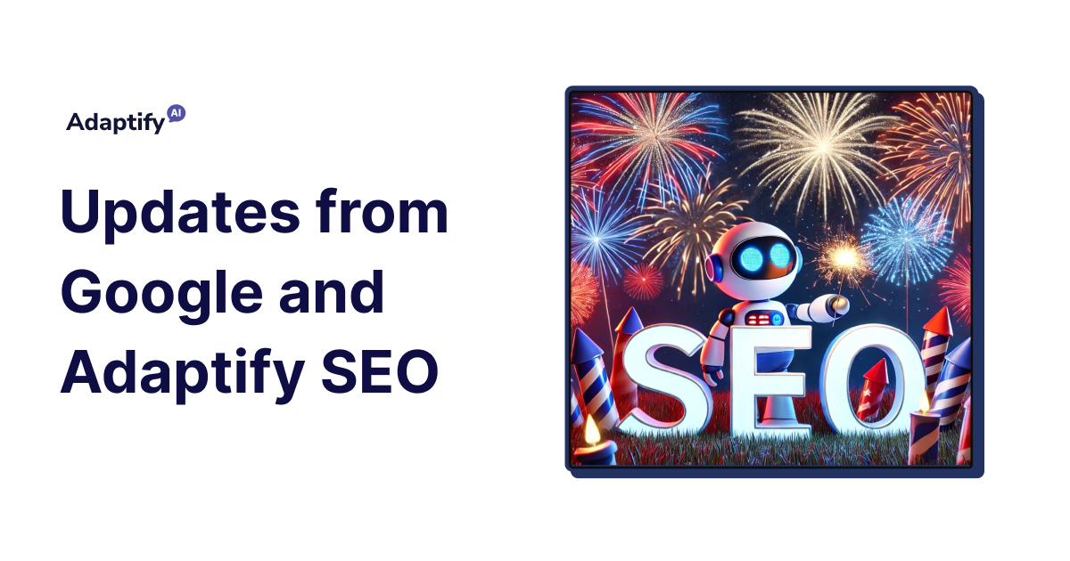Celebrate the 4th with Explosive SEO Updates from Google and Adaptify